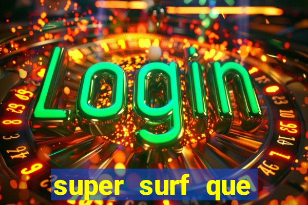 super surf que ganha dinheiro